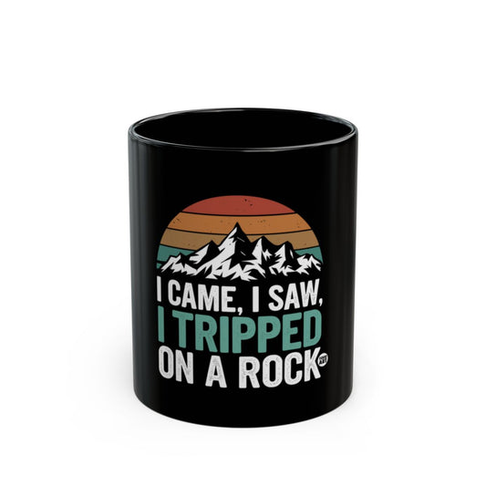 I Came I Saw I Tripped On A Rock Funny Mug
