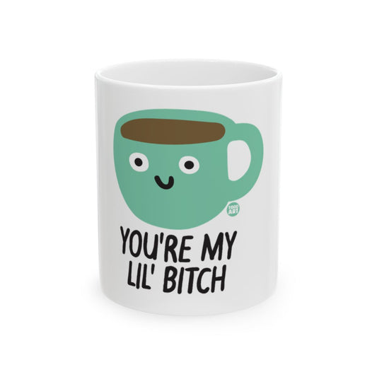 You're My Lil' Bitch Funny Mug