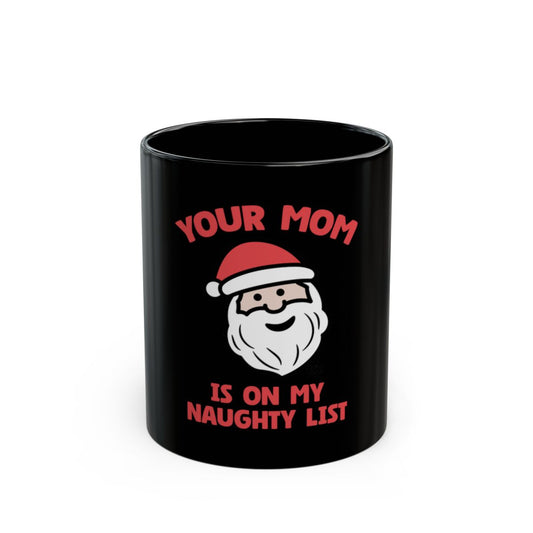Santa Your Mom Is On My Naughty List Mug