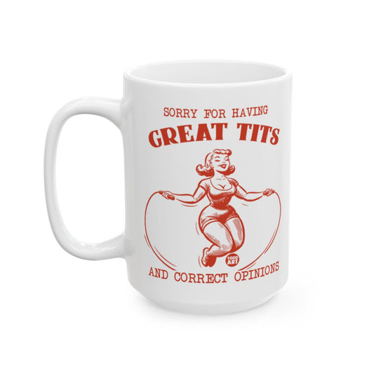 Sorry for Having Great Tits and Correct Opinions Mug