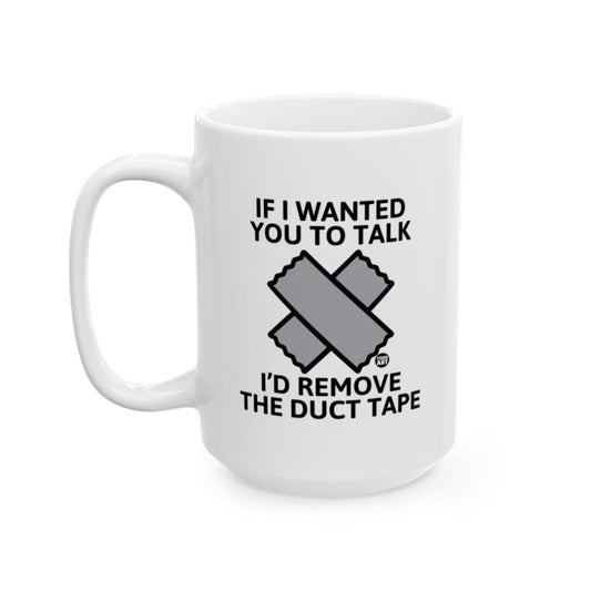 Funny Coffee Mug If I Wanted You to Talk I'd Remove