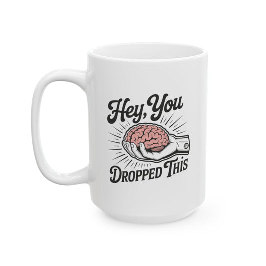 Hey You Dropped This Funny Brain Coffee Mug