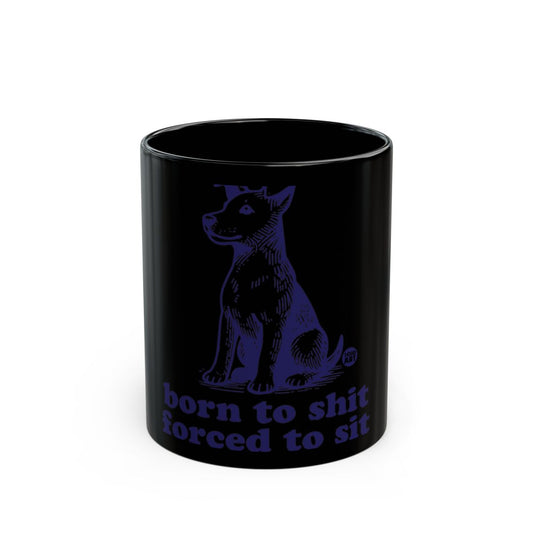 Born To Shit Forced To Sit Graphic Mug