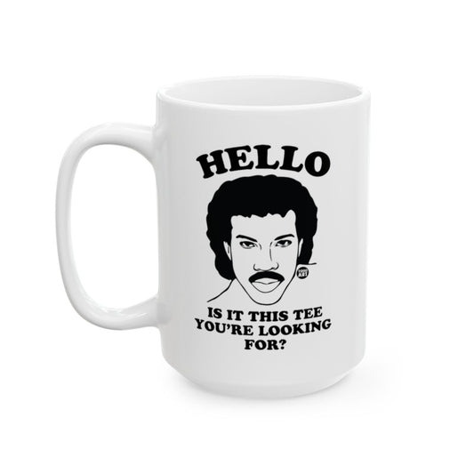 HELLO Is It This Tee You're Looking For Mug