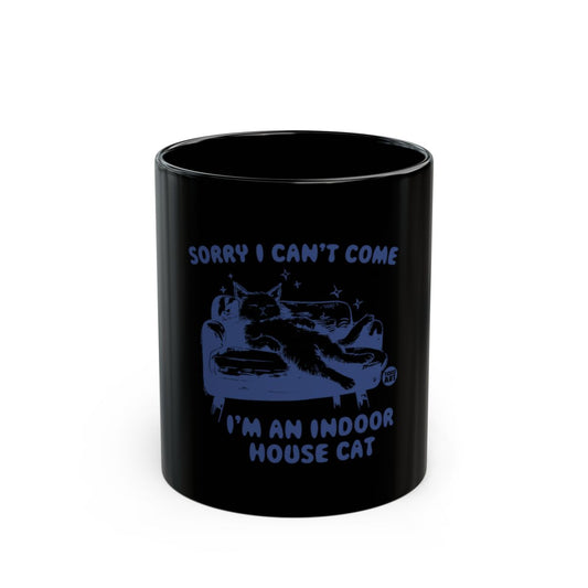 Sorry I Can't Come I'm an Indoor House Cat Mug