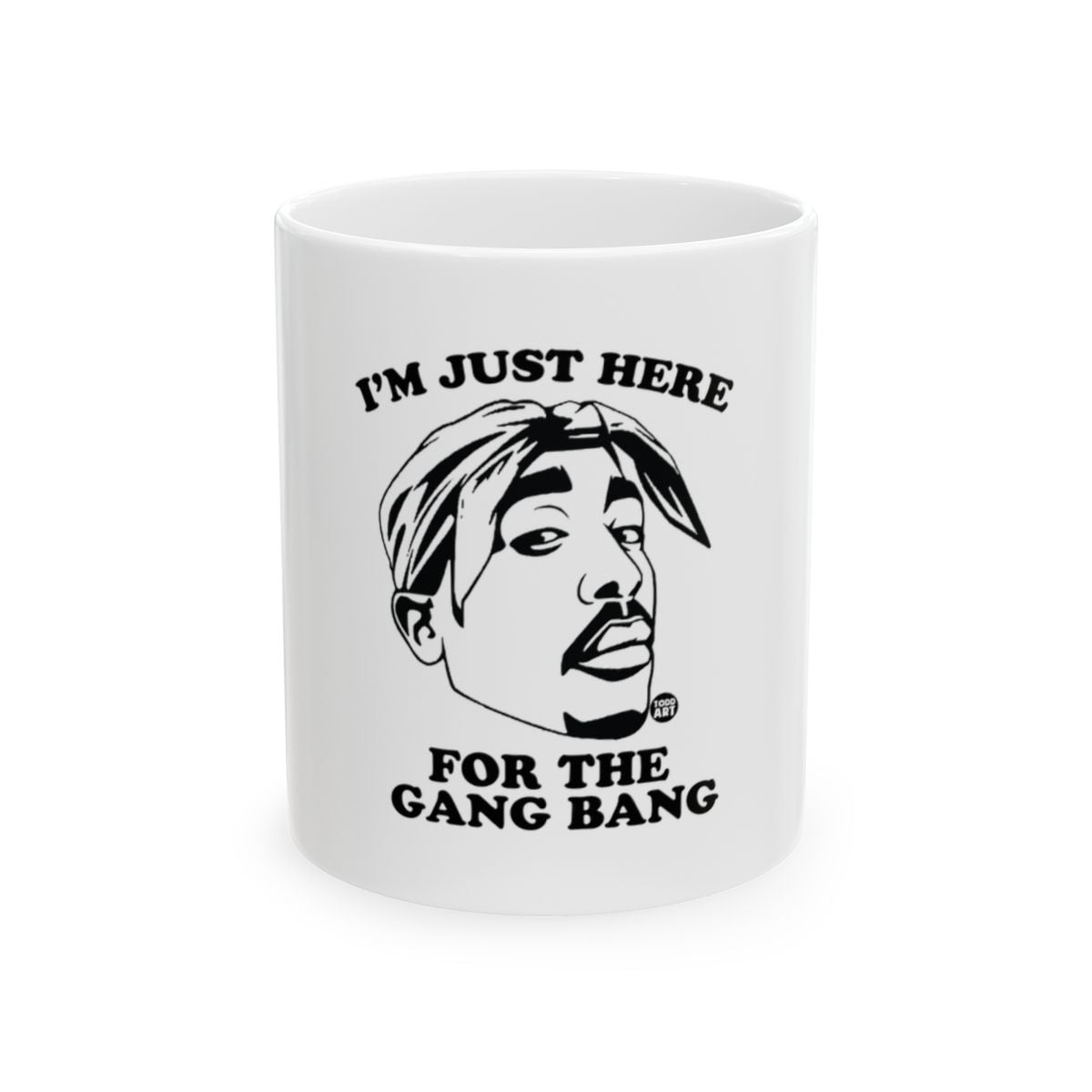 I'm Just Here For The Gang Bang Mug