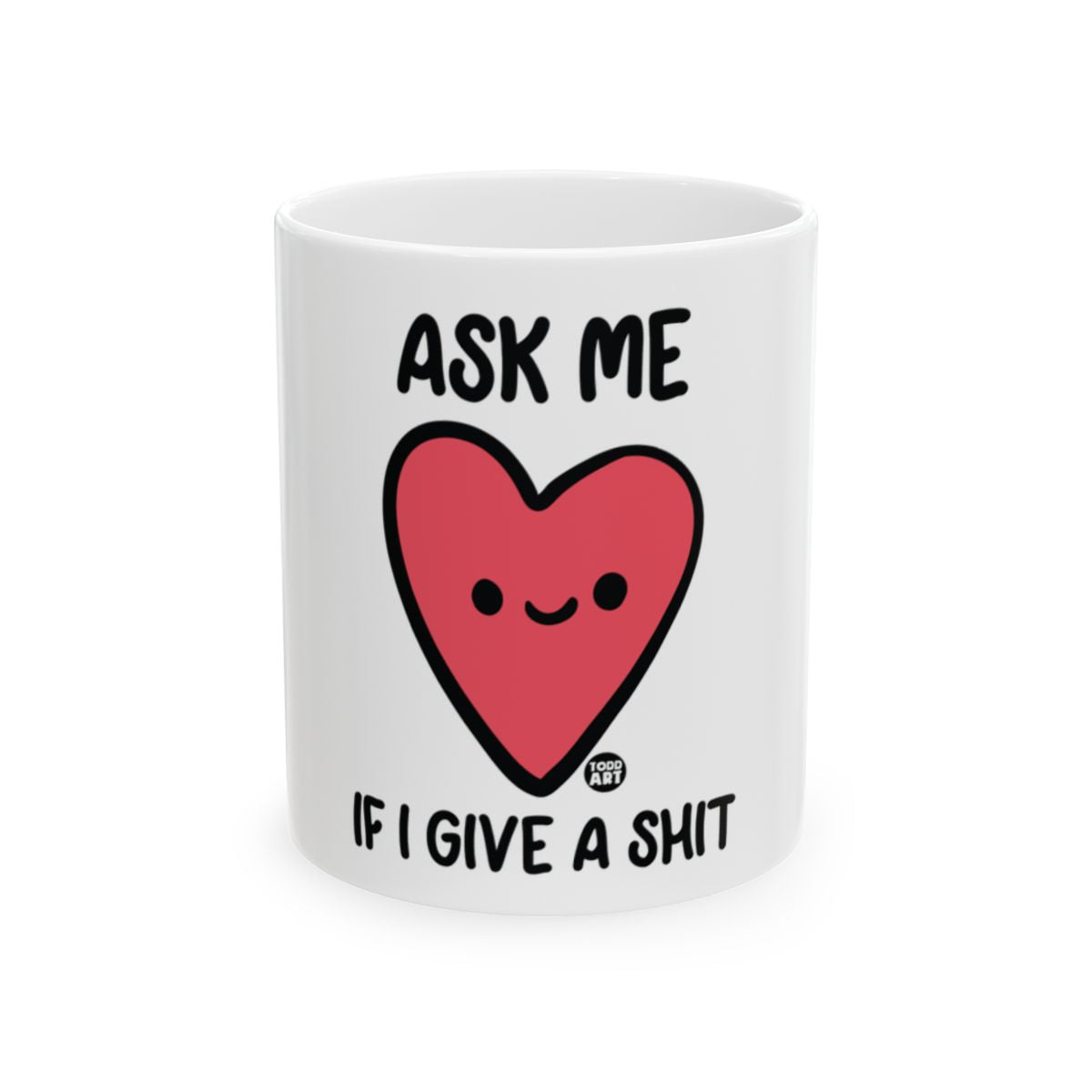 Ask Me If I Give A Shit Heart Mug