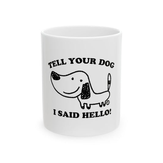 Tell Your Dog I Said Hello Cute Mug