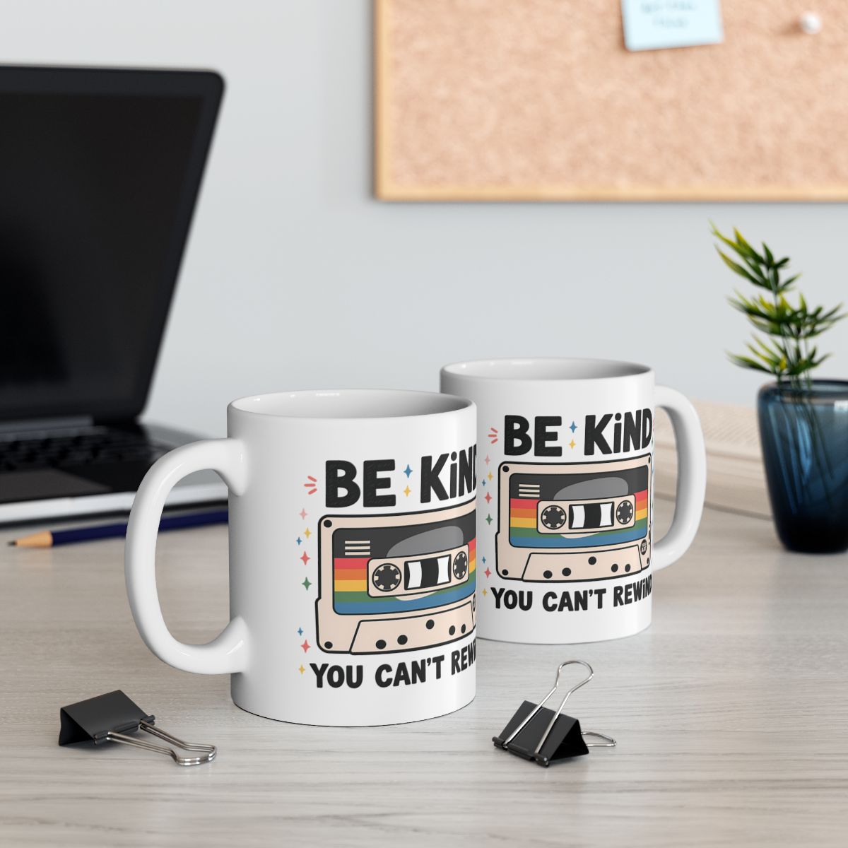 Be Kind You Can't Rewind Motivational Mugs