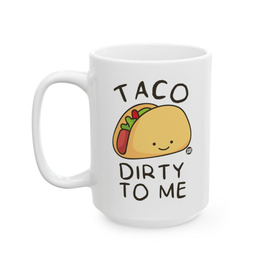 Taco Dirty To Me Funny Mug for Coffee Lovers