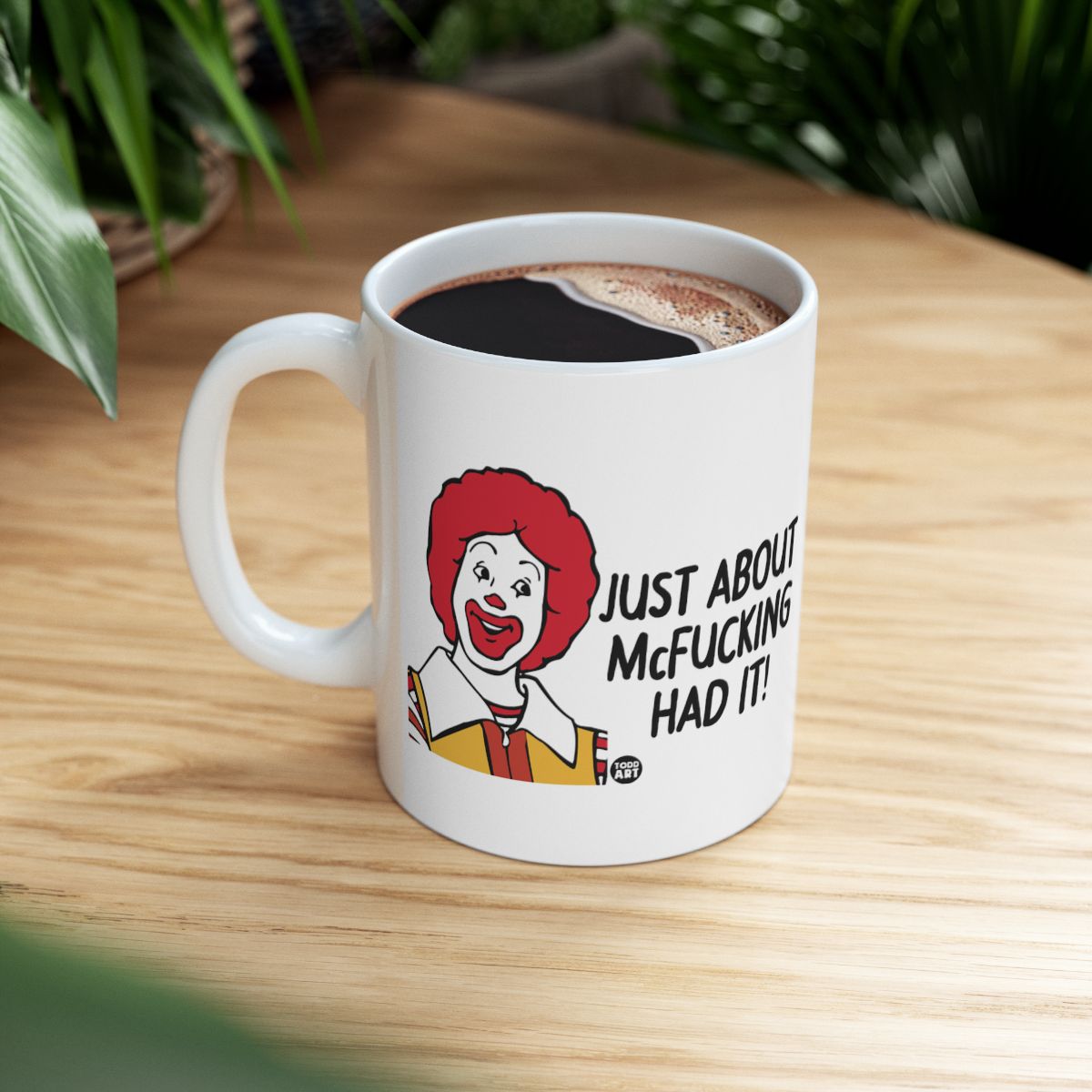 Just About McFucking Had It Funny Coffee Mug