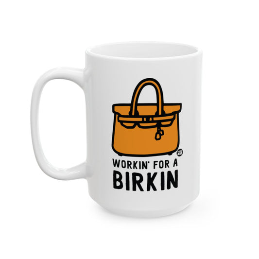 Workin' For A Birkin Mug with Humorous Text Design