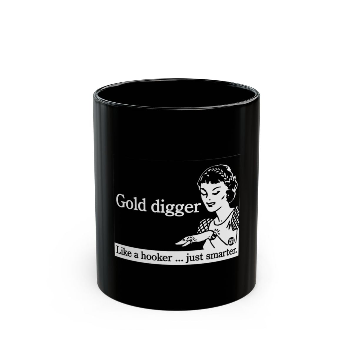 Gold digger Like a hooker just smarter mug