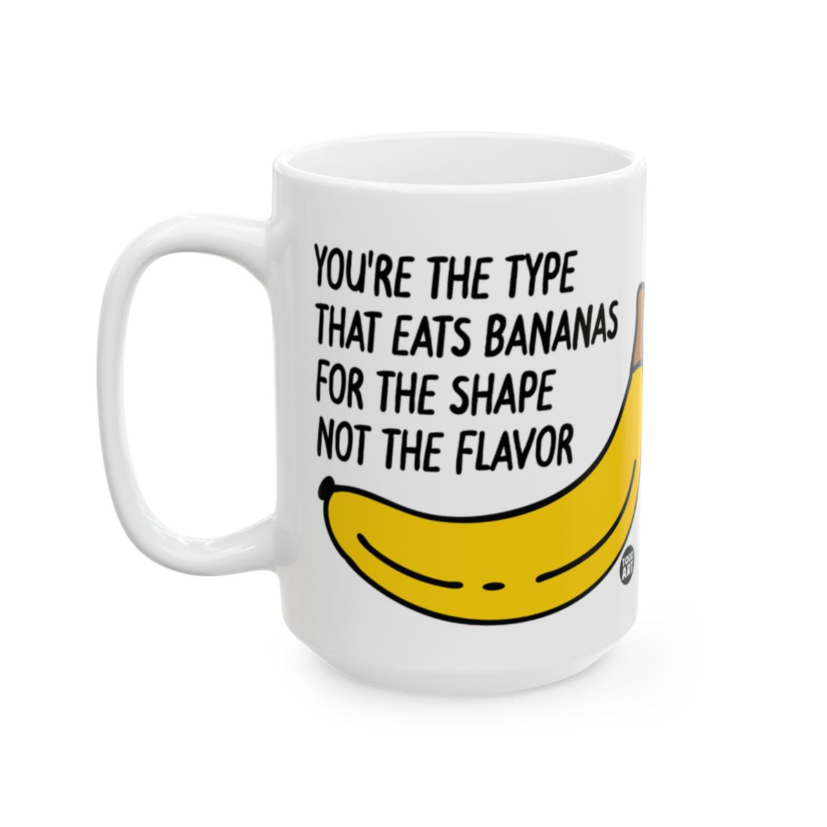 Funny You Eat Bananas For The Shape Mug