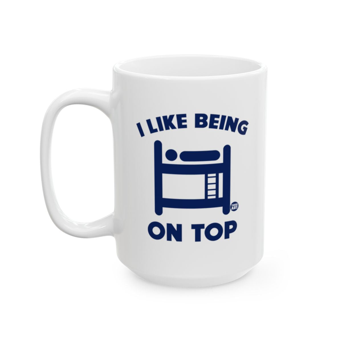 I Like Being On Top Funny Coffee Mug For Bunk Bed Fans