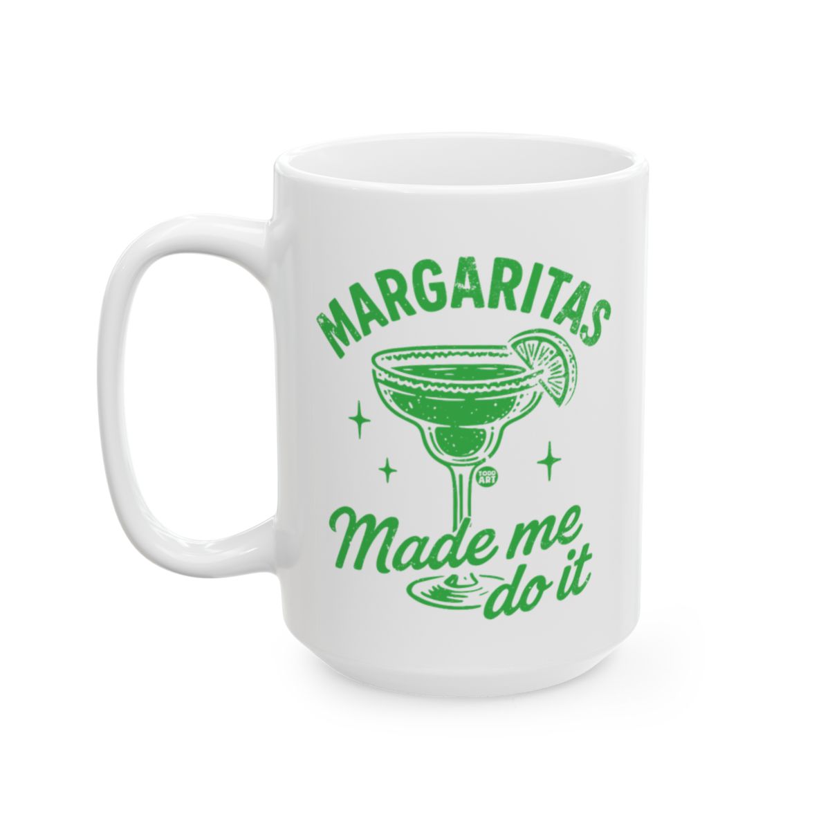 Margaritas Made Me Do It Funny Quote Mug