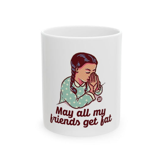 May All My Friends Get Fat Funny Coffee Mug Gift