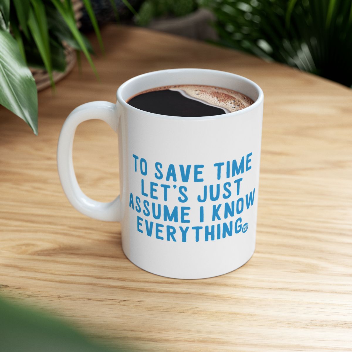 To Save Time Let's Just Assume I Know Everything Mug