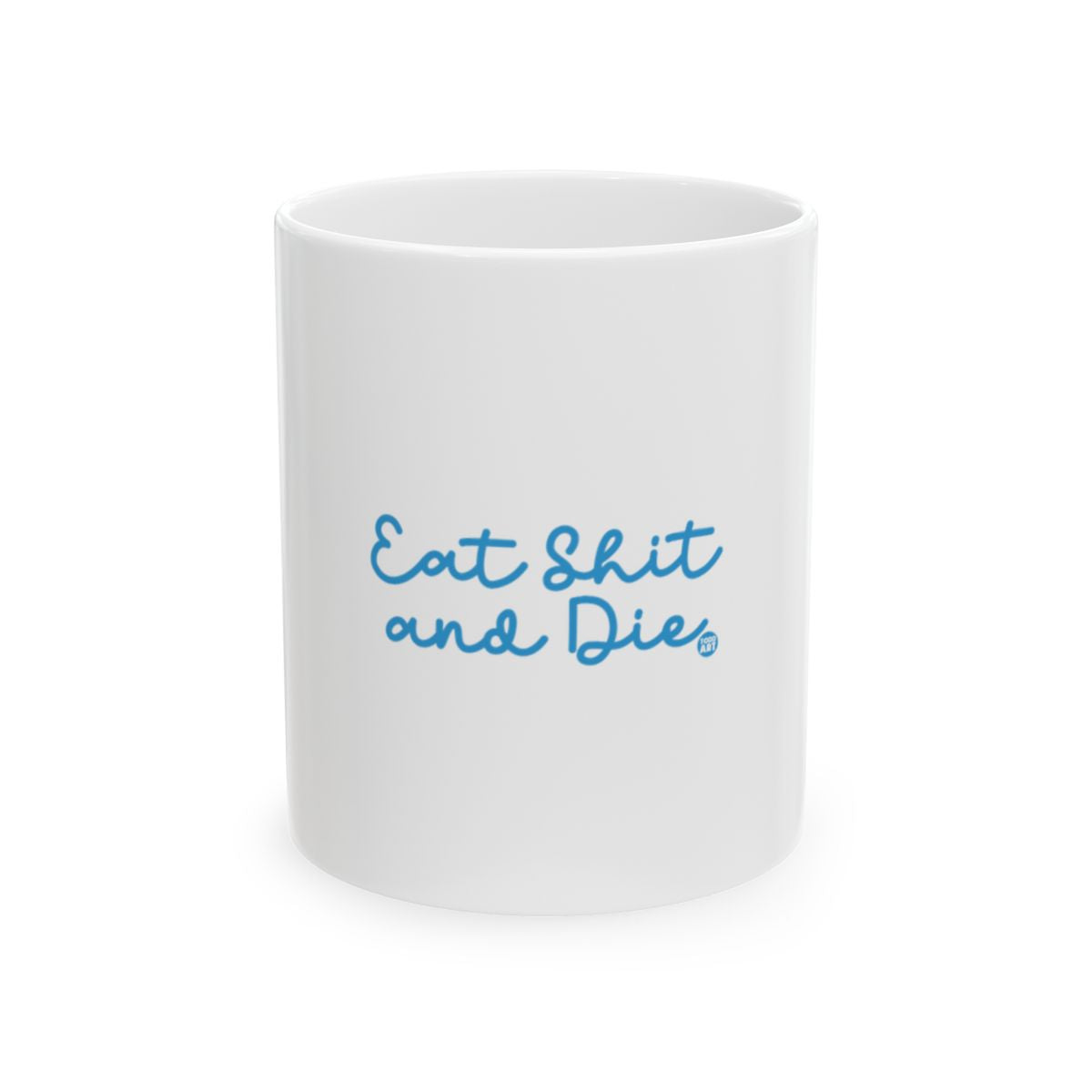 Eat Shit and Die Blue Font White Mug
