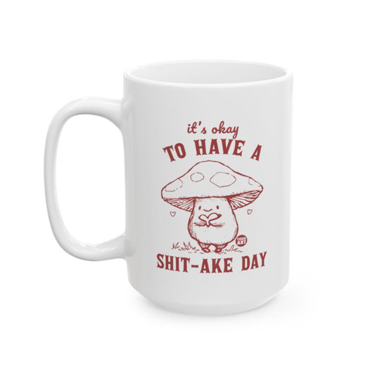 It's Okay to Have a Shit-ake Day Mug