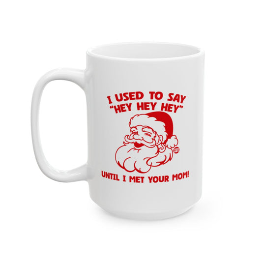 Funny Santa Hey Hey Hey Until I Met Your Mom Mug