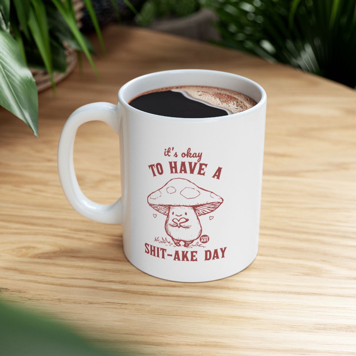 It's Okay to Have a Shit-ake Day Mug for Coffee