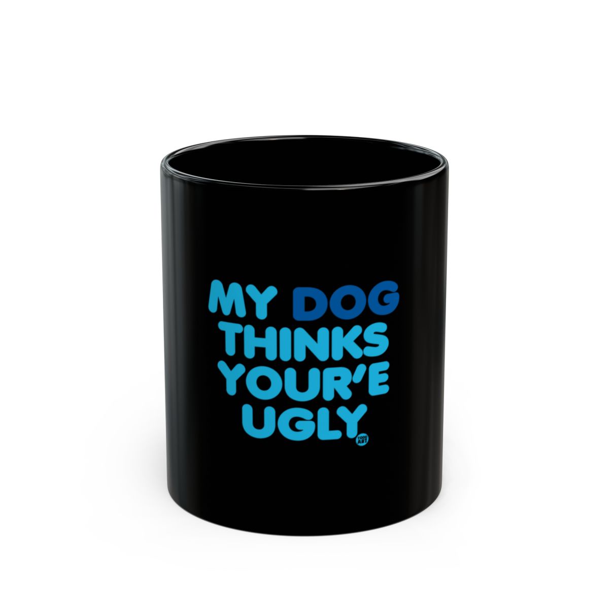 My Dog Thinks You're Ugly Black Coffee Mug
