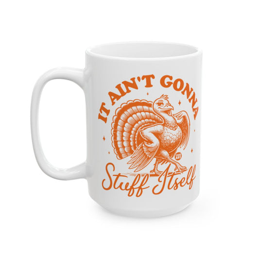It Ain't Gonna Stuff Itself Funny Thanksgiving Mug