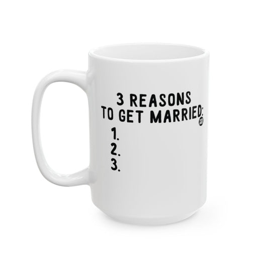 3 Reasons to Get Married Funny White Coffee Mug