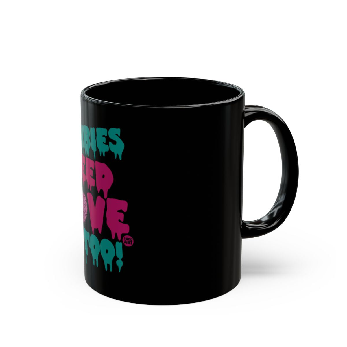 Zombies Need Love Too Mug for Coffee or Tea