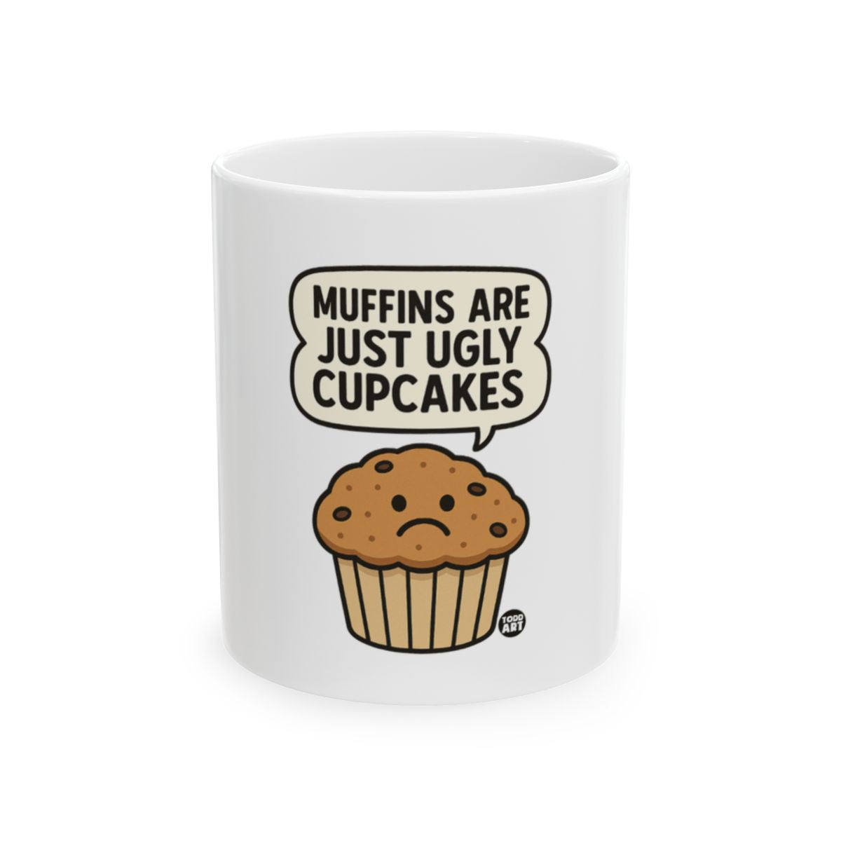 Muffins Are Just Ugly Cupcakes Mug with Sad Muffin Design