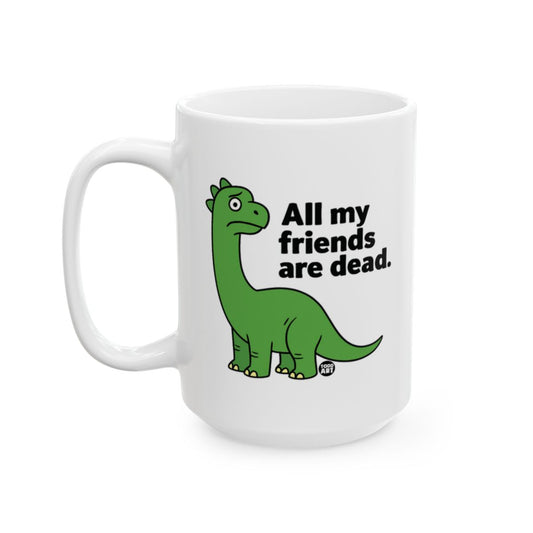 All My Friends Are Dead Funny Dinosaur Mug