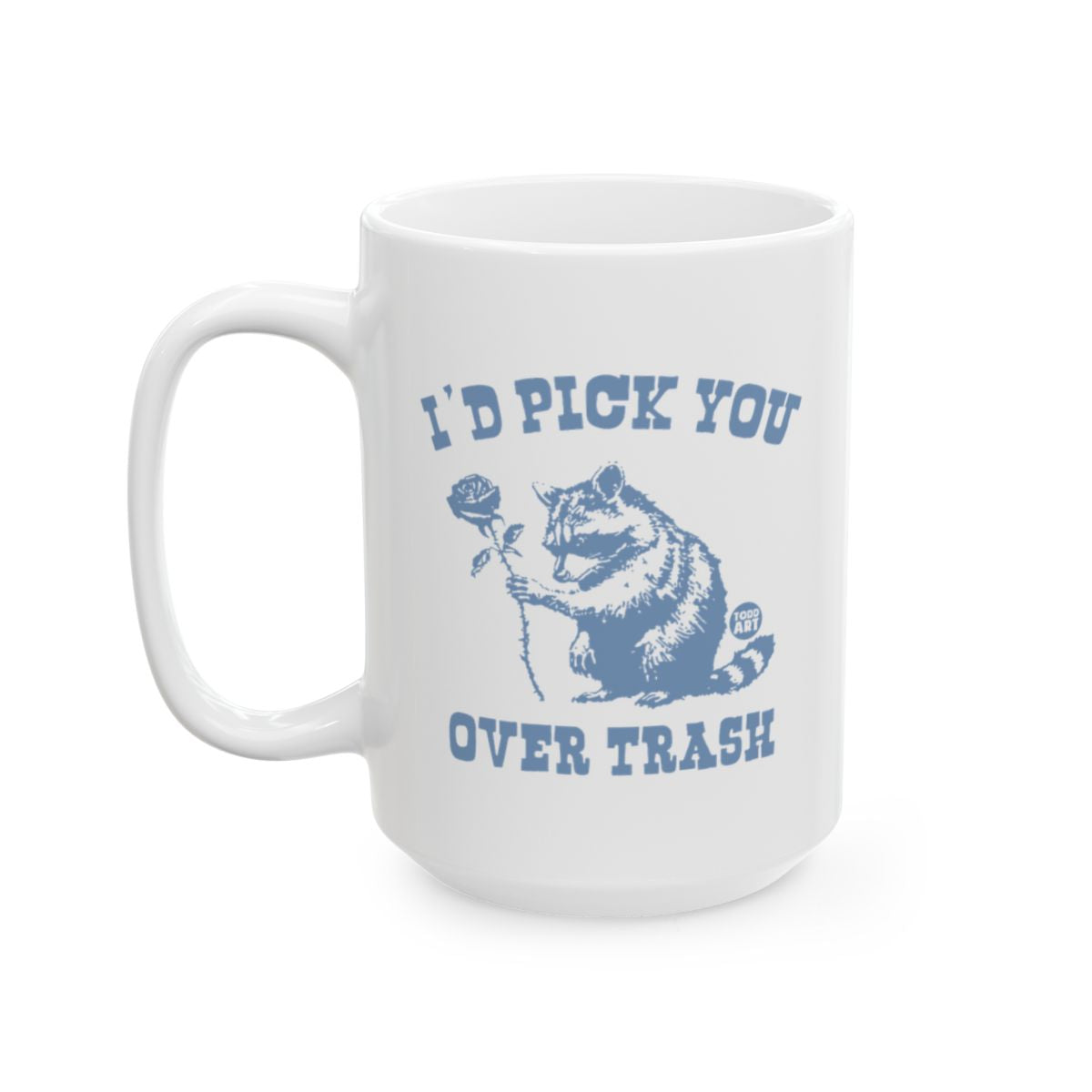 I'd Pick You Over Trash Raccoon Coffee Mug