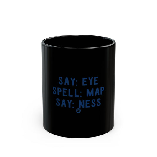 Say Eye Spell Map Say Ness Funny Mug