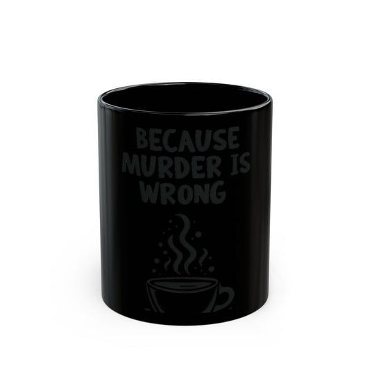 Because Murder Is Wrong Coffee Mug