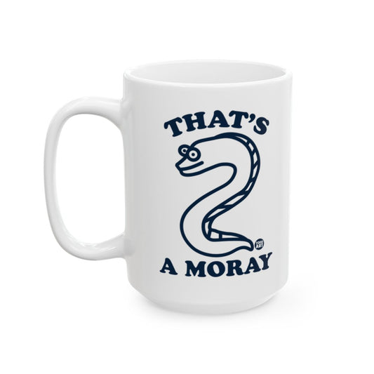 Humorous That's a Moray Coffee Mug for Fun Mornings