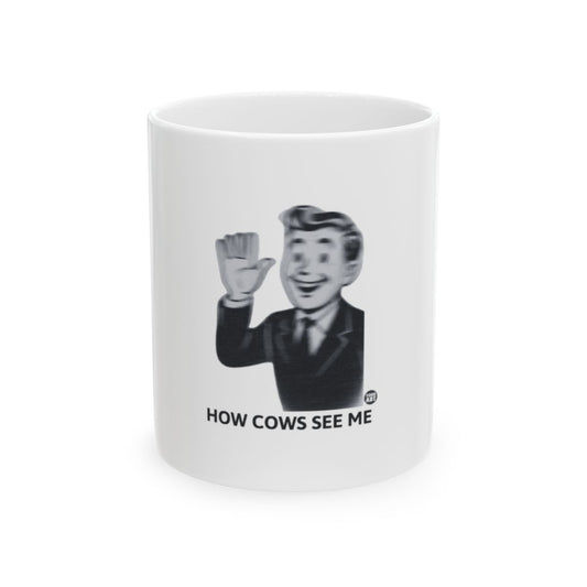 How Cows See Me Funny Humorous Mug