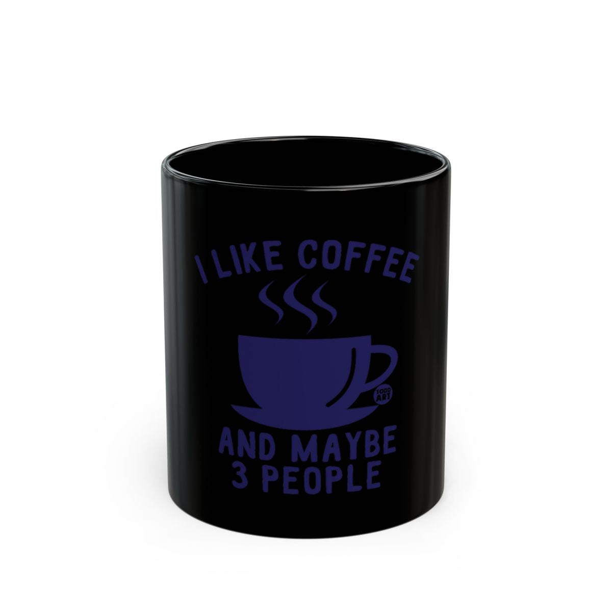 I Like Coffee And Maybe 3 People Black Coffee Mug