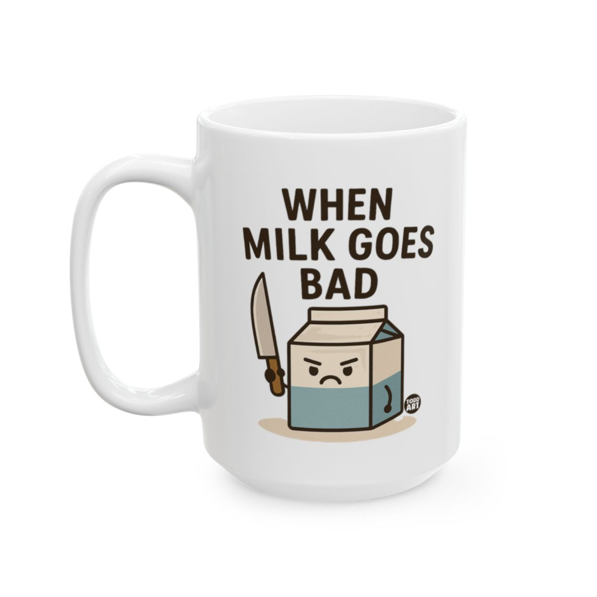 When Milk Goes Bad Funny Coffee Mug