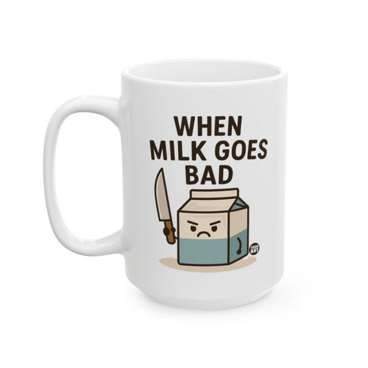 When Milk Goes Bad Funny Coffee Mug