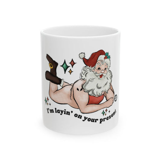 I'm layin' on your present Santa Claus mug
