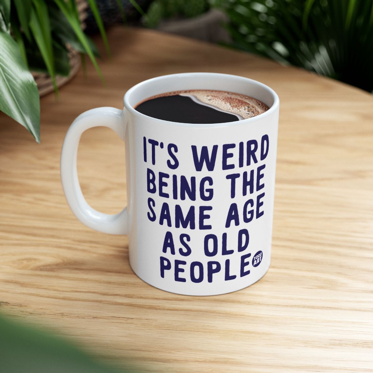 It's Weird Being Same Age as Old People Mug