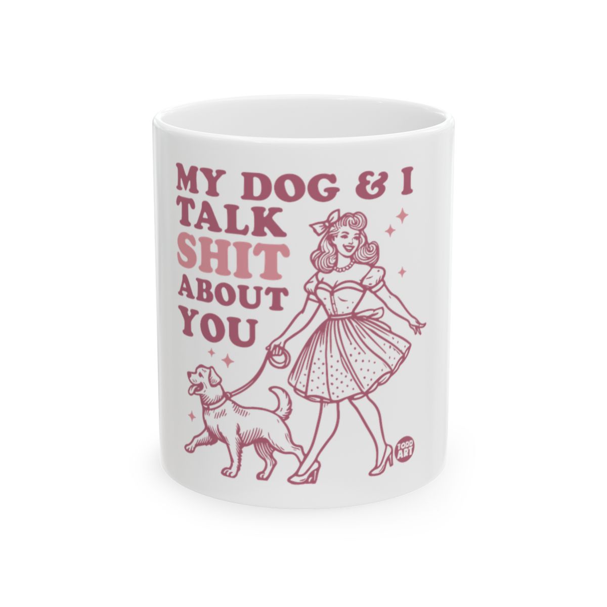 My Dog and I Talk Shit About You Funny Mug