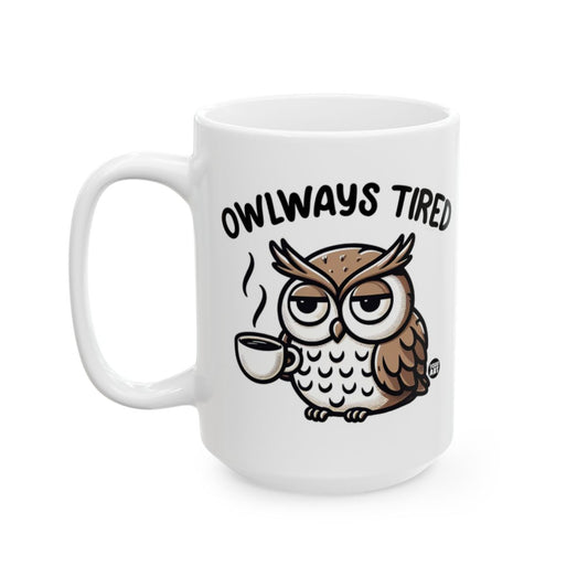 Owlways Tired Funny Owl Coffee Mug for Mornings