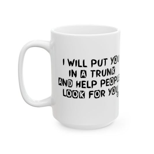 I Will Put You in a Trunk Mug with Funny Quote