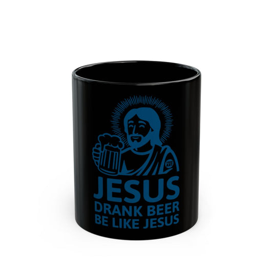 Jesus Drank Beer Be Like Jesus Mug Fun Coffee Cup Gift