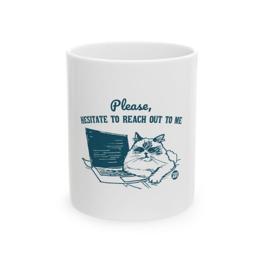 Please Hesitate to Reach Out to Me Mug