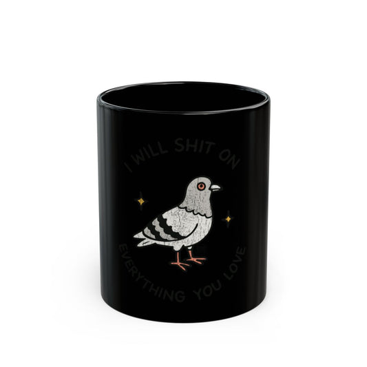 I Will Shit On Everything You Love Mug