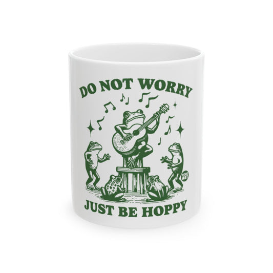 Do Not Worry Just Be Hoppy Frog Mug for Coffee or Tea