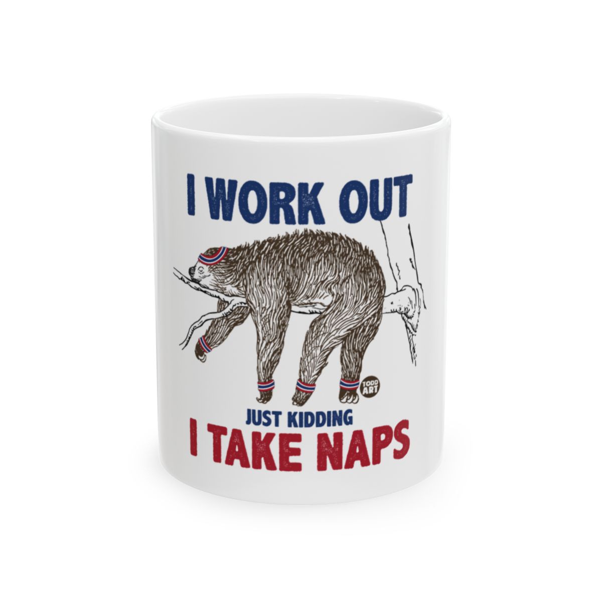 I Work Out Just Kidding I Take Naps Mug